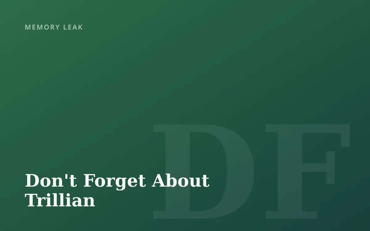 Don't Forget About Trillian