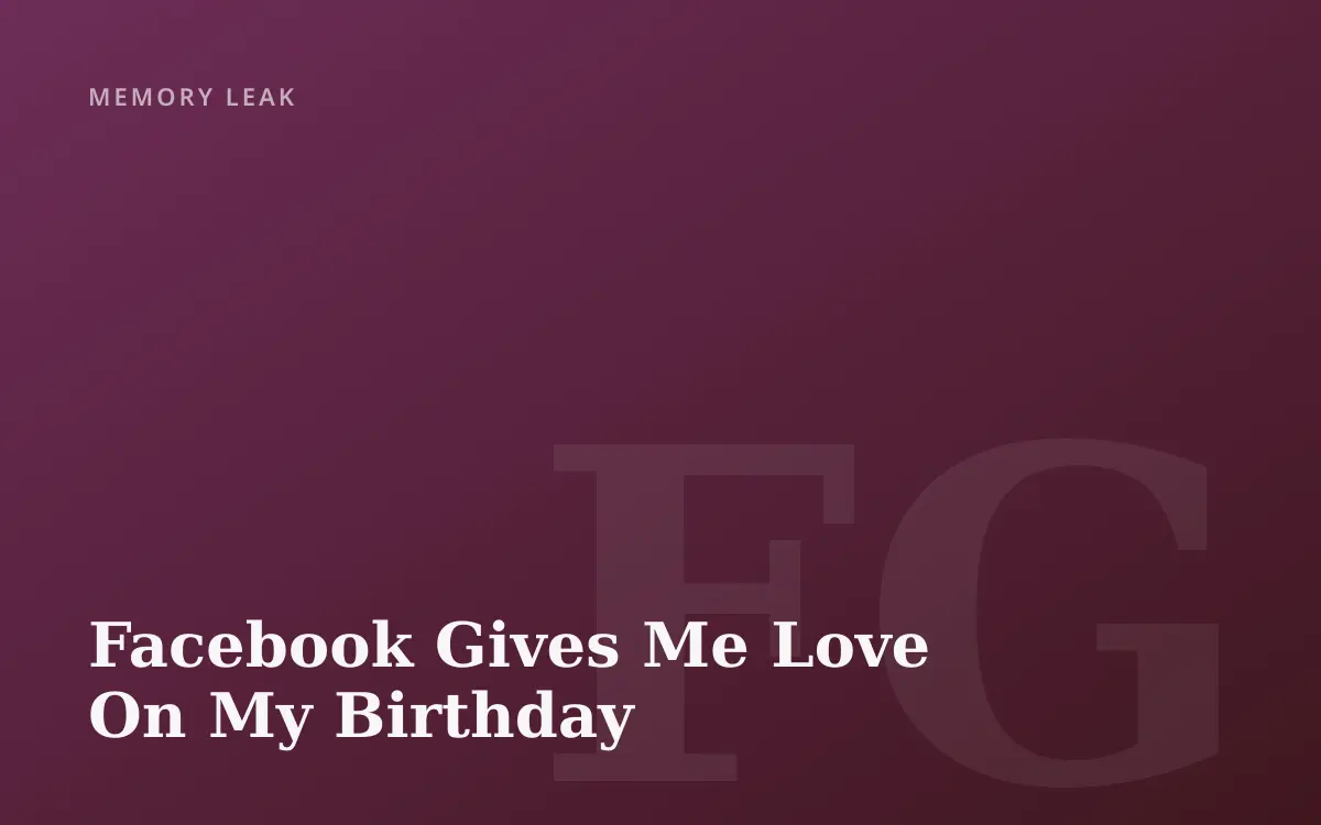 Facebook Gives Me Love On My Birthday