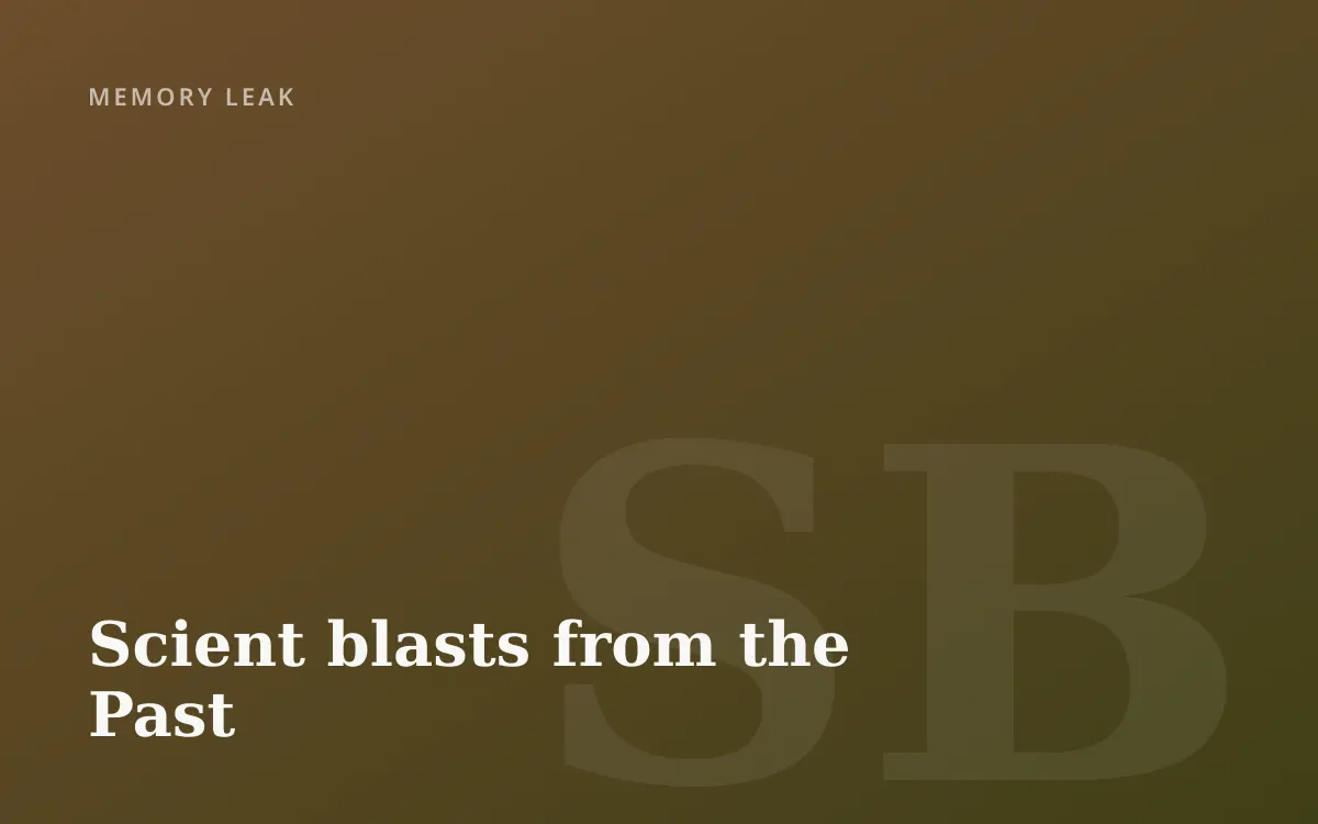 Scient blasts from the Past